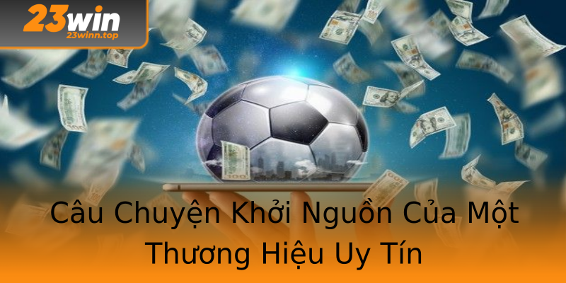 Câu Chuyện Khởi Nguồn Của Một Thương Hiệu Uy Tín