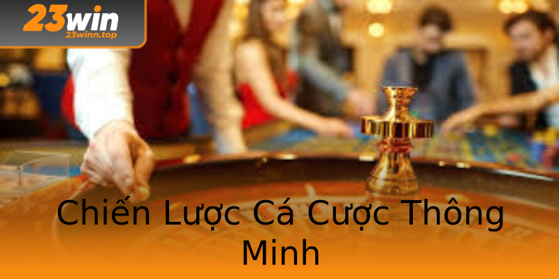 Chiến Lược Cá Cược Thông Minh