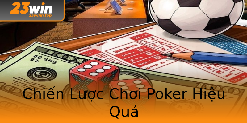 Chiến Lược Chơi Poker Hiệu Quả