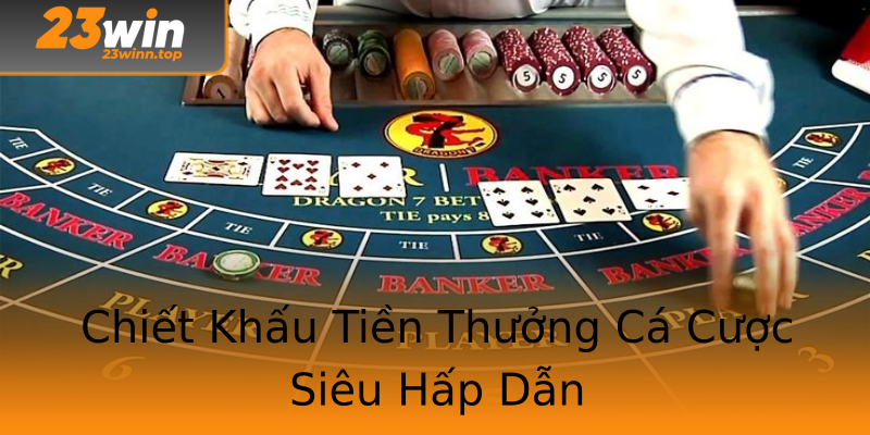 Chiết Khấu Tiền Thưởng Cá Cược Siêu Hấp Dẫn