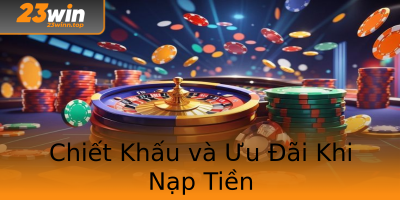 Chiết Khấu và Ưu Đãi Khi Nạp Tiền
