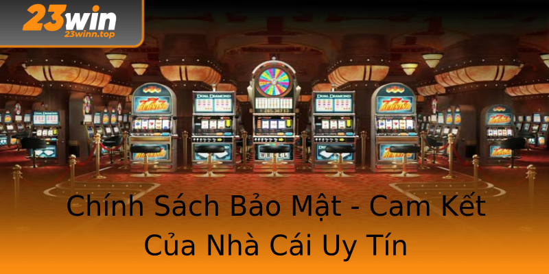 Chính Sách Bảo Mật - Cam Kết Của Nhà Cái Uy Tín