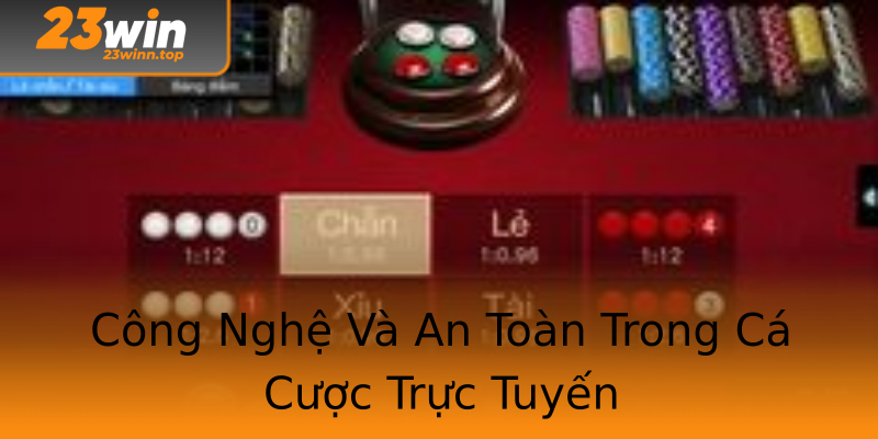 Công Nghệ Và An Toàn Trong Cá Cược Trực Tuyến