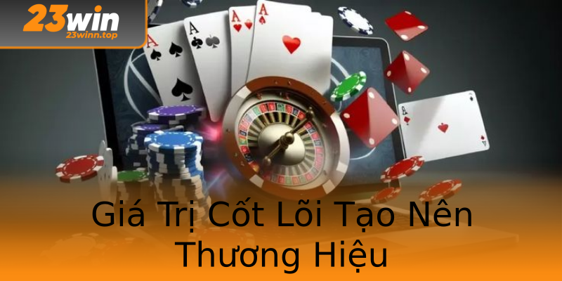 Giá Trị Cốt Lõi Tạo Nên Thương Hiệu