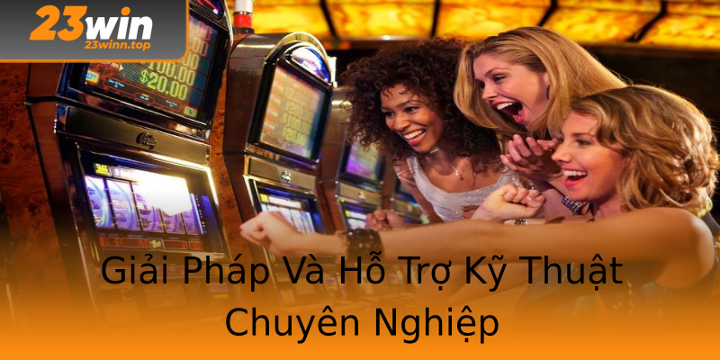 Giải Pháp Và Hỗ Trợ Kỹ Thuật Chuyên Nghiệp