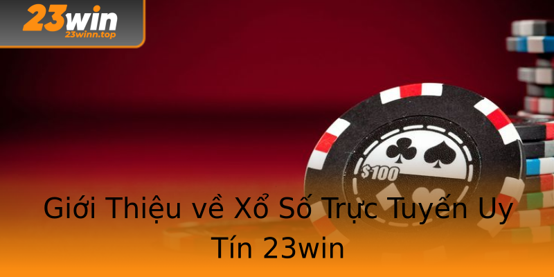 Giới Thiệu về Xổ Số Trực Tuyến Uy Tín 23win