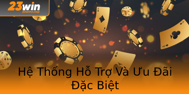 Hệ Thống Hỗ Trợ Và Ưu Đãi Đặc Biệt