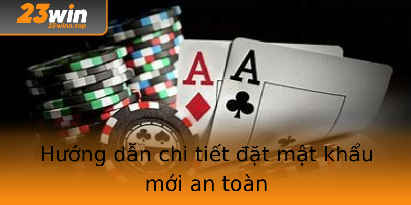 Hướng dẫn chi tiết đặt mật khẩu mới an toàn