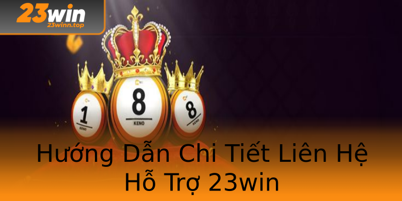 Hướng Dẫn Chi Tiết Liên Hệ Hỗ Trợ 23win
