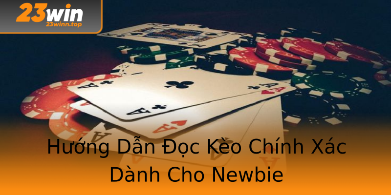 Hướng Dẫn Đọc Kèo Chính Xác Dành Cho Newbie