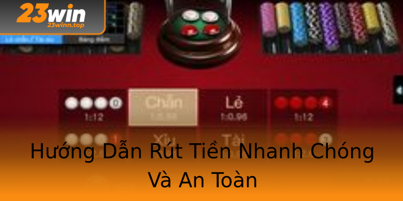 Hướng Dẫn Rút Tiền Nhanh Chóng Và An Toàn