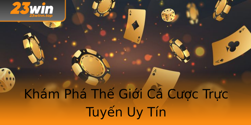Khám Phá Thế Giới Cá Cược Trực Tuyến Uy Tín