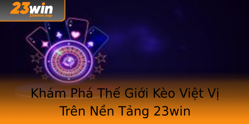 Khám Phá Thế Giới Kèo Việt Vị Trên Nền Tảng 23win