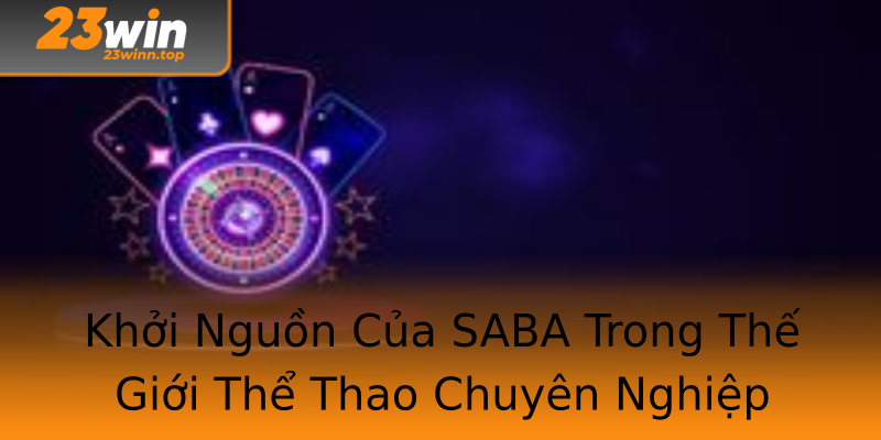 Khởi Nguồn Của SABA Trong Thế Giới Thể Thao Chuyên Nghiệp