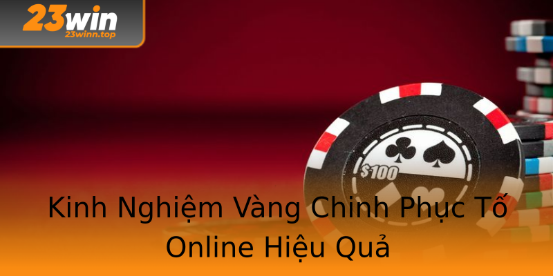 Kinh Nghiệm Vàng Chinh Phục Tố Online Hiệu Quả