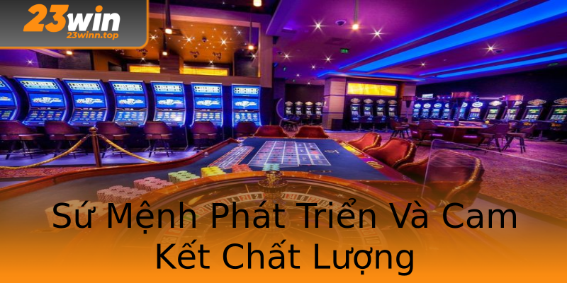 Sứ Mệnh Phát Triển Và Cam Kết Chất Lượng