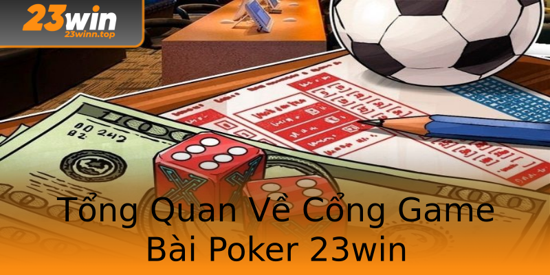 Tổng Quan Về Cổng Game Bài Poker 23win