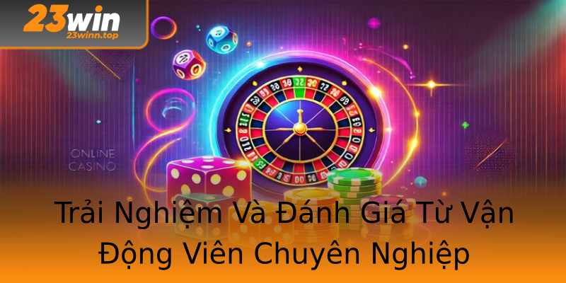 Trải Nghiệm Và Đánh Giá Từ Vận Động Viên Chuyên Nghiệp